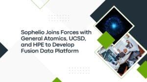 Sophelio Joins Forces with General Atomics, UCSD, and HPE to Develop Fusion Data Platform