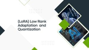 Explaining LoRA - Low Rank Adaptation and Quantuzation